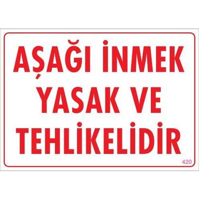 Aşağı İnmek Yaşaktır Uyarı Levhası 25x35 KOD:420