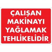 Çalışan Makinayı Yağlamak Tehlikelidir Uyarı Levhası 25x35 No: 216