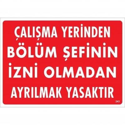Çalışma Yerinden Bölüm Şefinin İzni Olmadan Ayrılmak Yasaktır Uyarı Levhası 25x35 KOD:239
