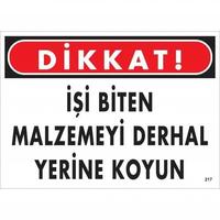 Dikkat İşi Biten Malzemeyi Derhal Yerine Koy Uyarı Levhası 25x35 No: 217
