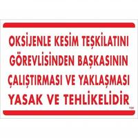 Oksijenle Kesim Teskilatını Görevlisinden Başkasının Çalıştırması ve Yak Uyarı Levhası 25x35 KOD:725